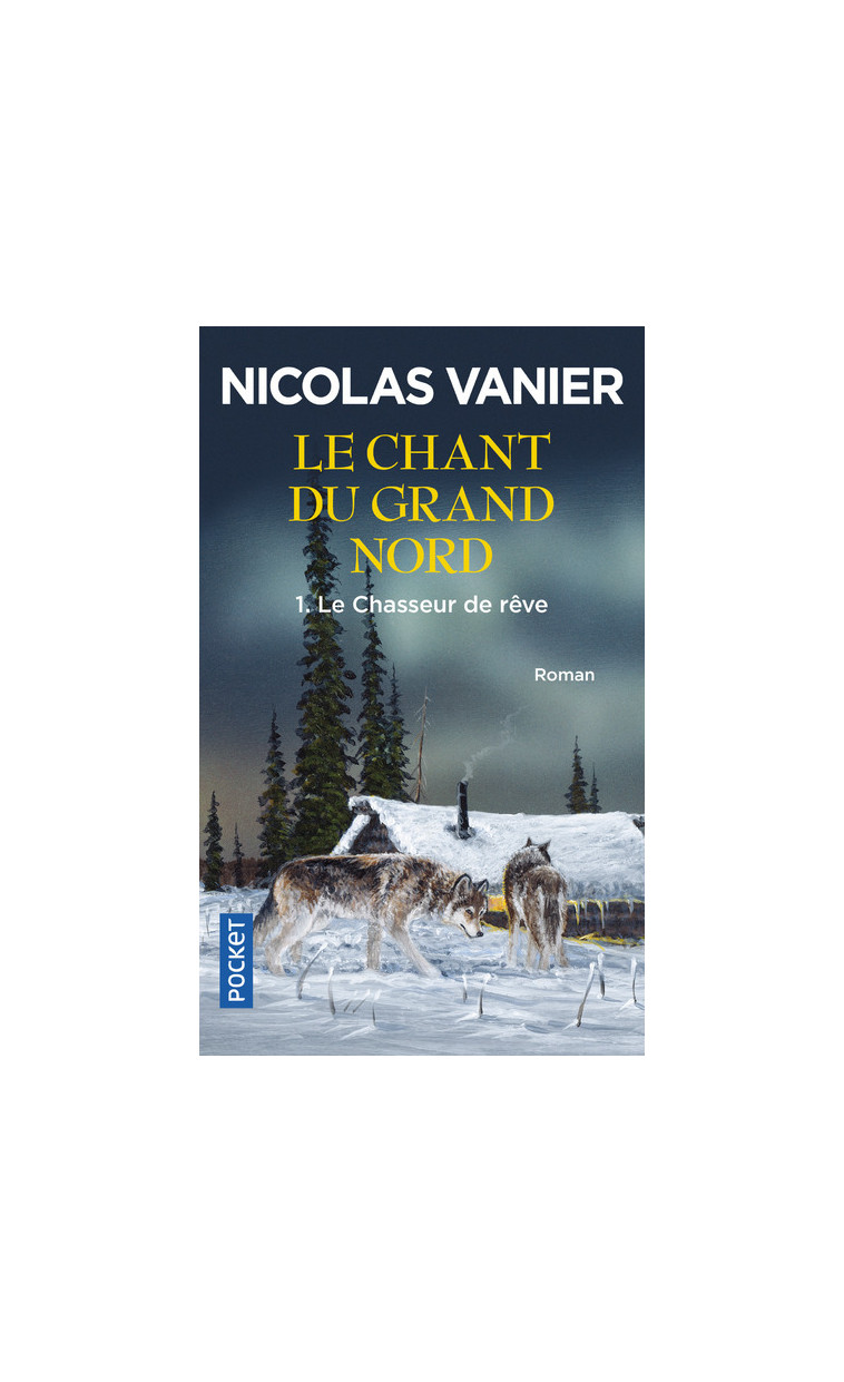 Le chant du Grand Nord - tome 1 Le chasseur de rêve - Nicolas Vanier - POCKET