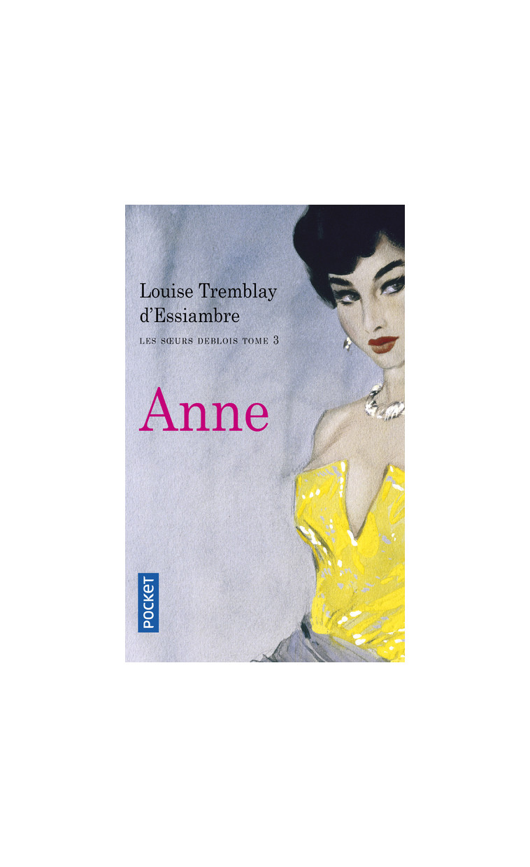 Les soeurs Deblois - tome 3 Anne - Louise Tremblay-D'Essiambre - POCKET