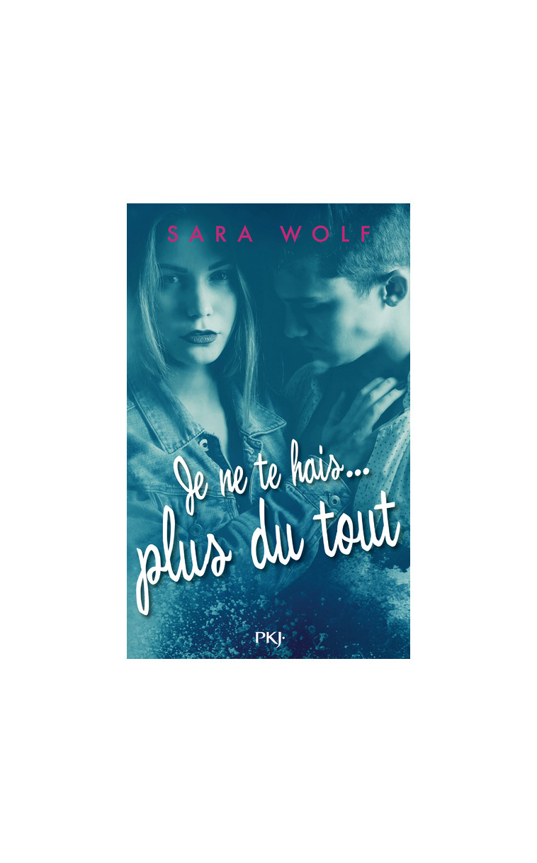 Je ne te hais plus du tout - tome 3 - Sara Wolf - POCKET JEUNESSE