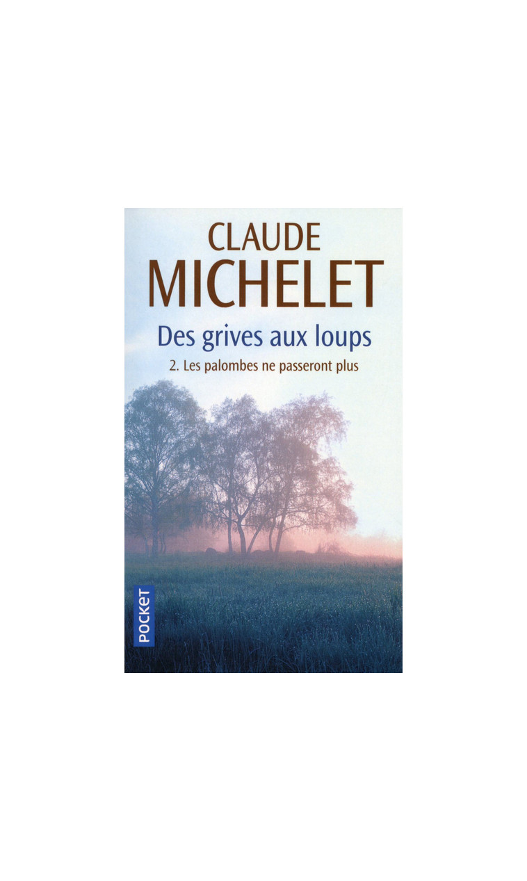 Des grives aux loups - tome 2 Les palombes ne passeront plus - Claude Michelet - POCKET