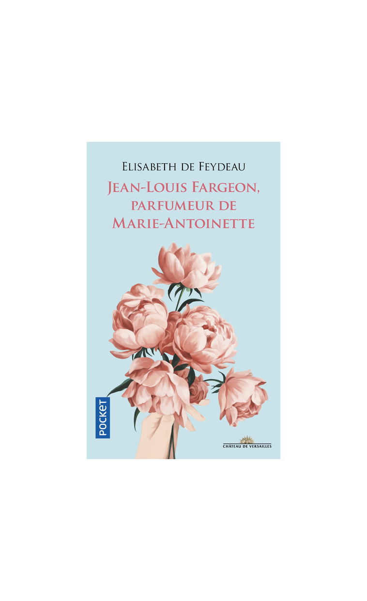 Jean-Louis Fargeon, parfumeur de Marie-Antoinette - Élisabeth de Feydeau - POCKET