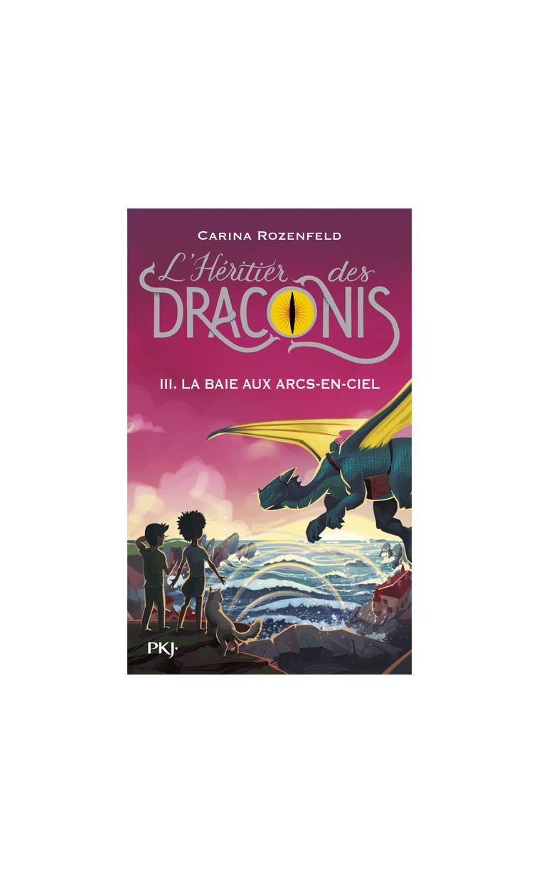 L'Héritier des Draconis - tome 3 La baie aux arcs-en-ciel - Carina Rozenfeld - POCKET JEUNESSE