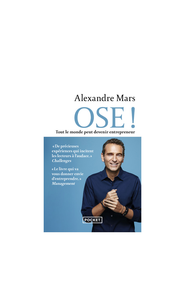 Ose ! - Tout le monde peut devenir entrepreneur - Alexandre Mars - POCKET