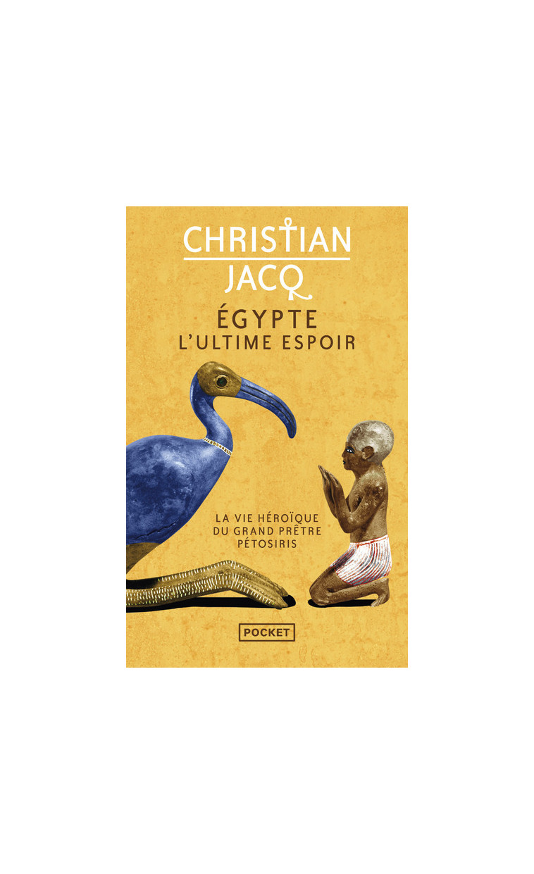 Egypte, l'ultime espoir - La vie héroïque du grand prêtre Pétosiris - Christian Jacq - POCKET