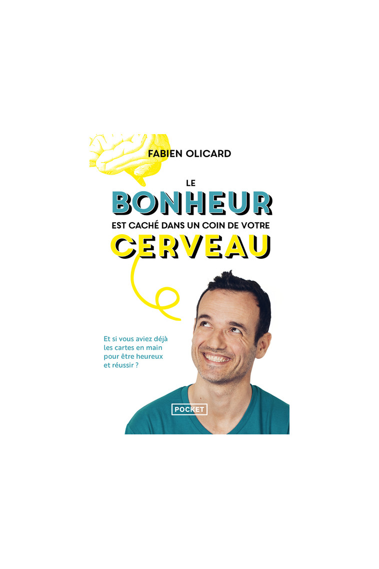 Le bonheur est caché dans un coin de votre cerveau - Et si vous aviez déjà les cartes en main pour ê - Fabien Olicard - POCKET