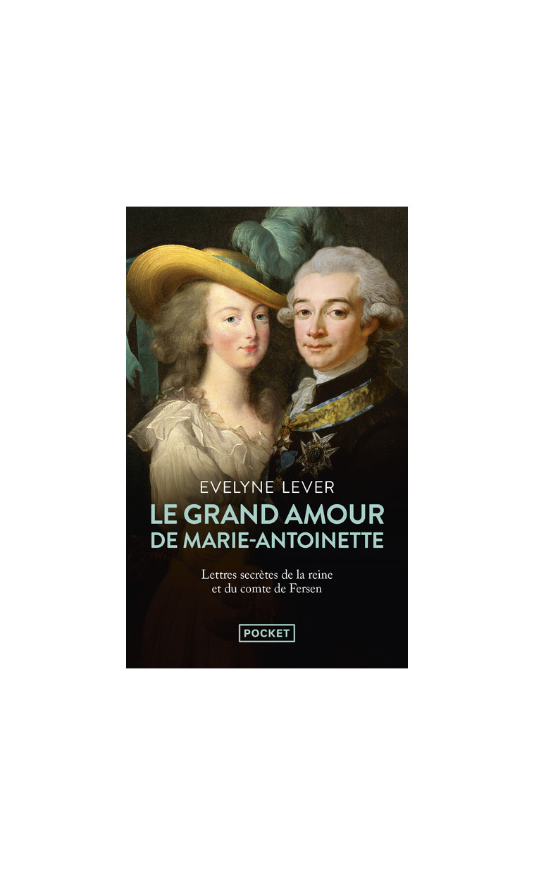 Le Grand amour de Marie-Antoinette - Suivi des Lettres secrètes de la reine et du comte de Fersen - Évelyne Lever - POCKET