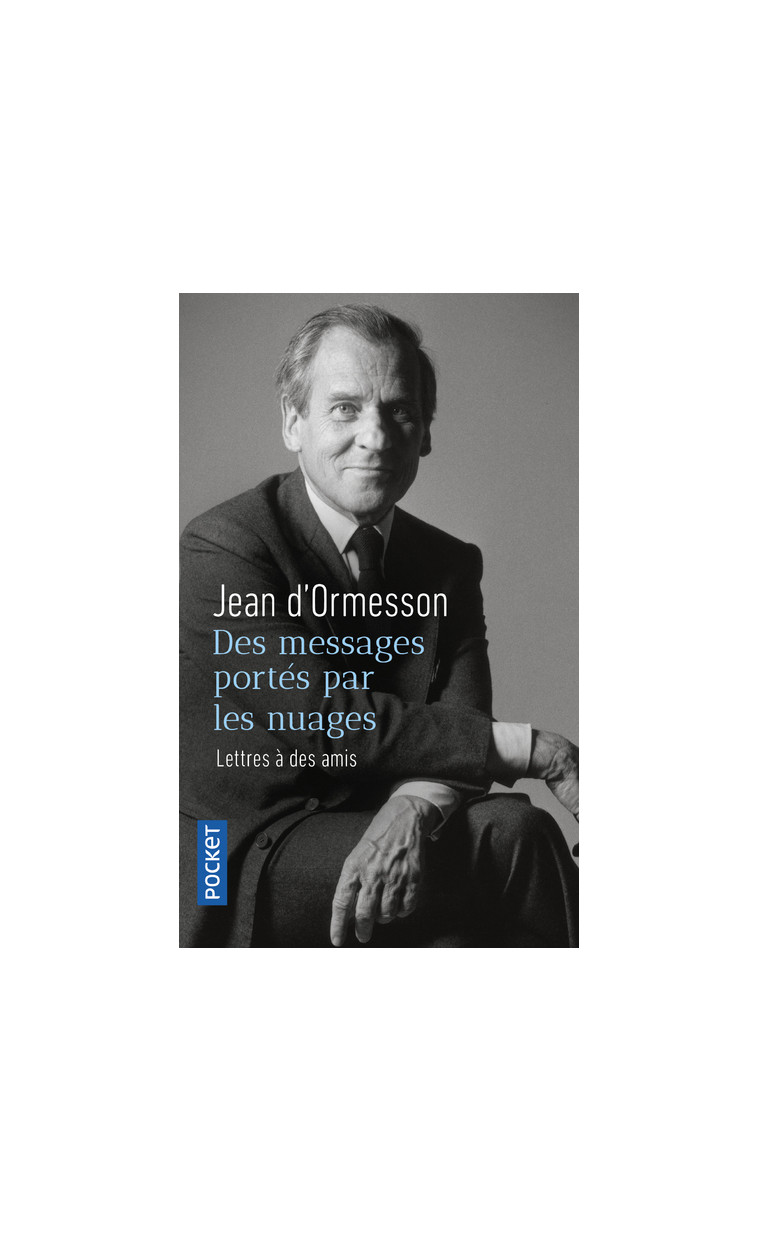 Des messages portés par les nuages - Lettres à des amis - Jean d' Ormesson - POCKET