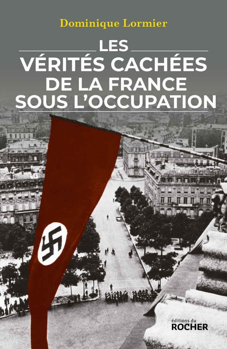 Les vérités cachées de la France sous l'Occupation - Dominique Lormier - DU ROCHER