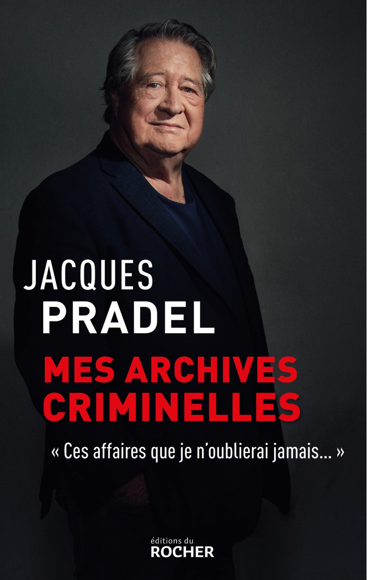 Mes archives criminelles - Jacques Pradel - DU ROCHER