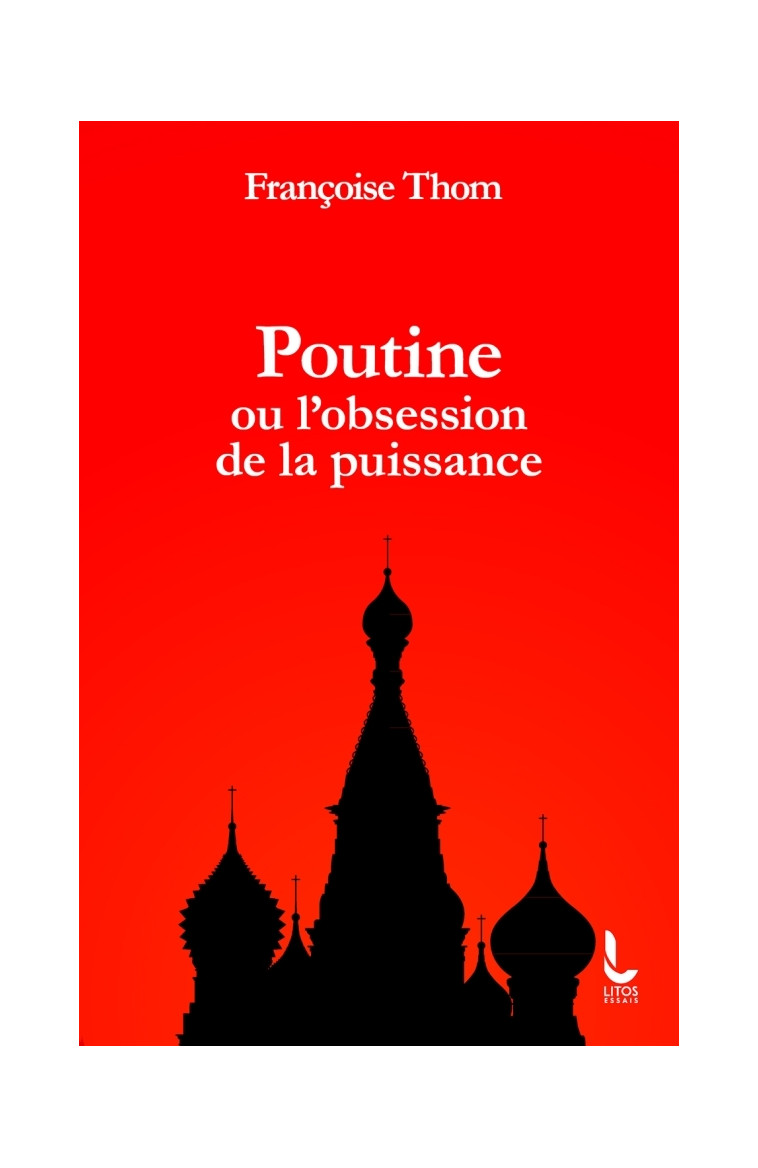 Poutine ou l'obsession de la puissance - Françoise Thom - LITOS