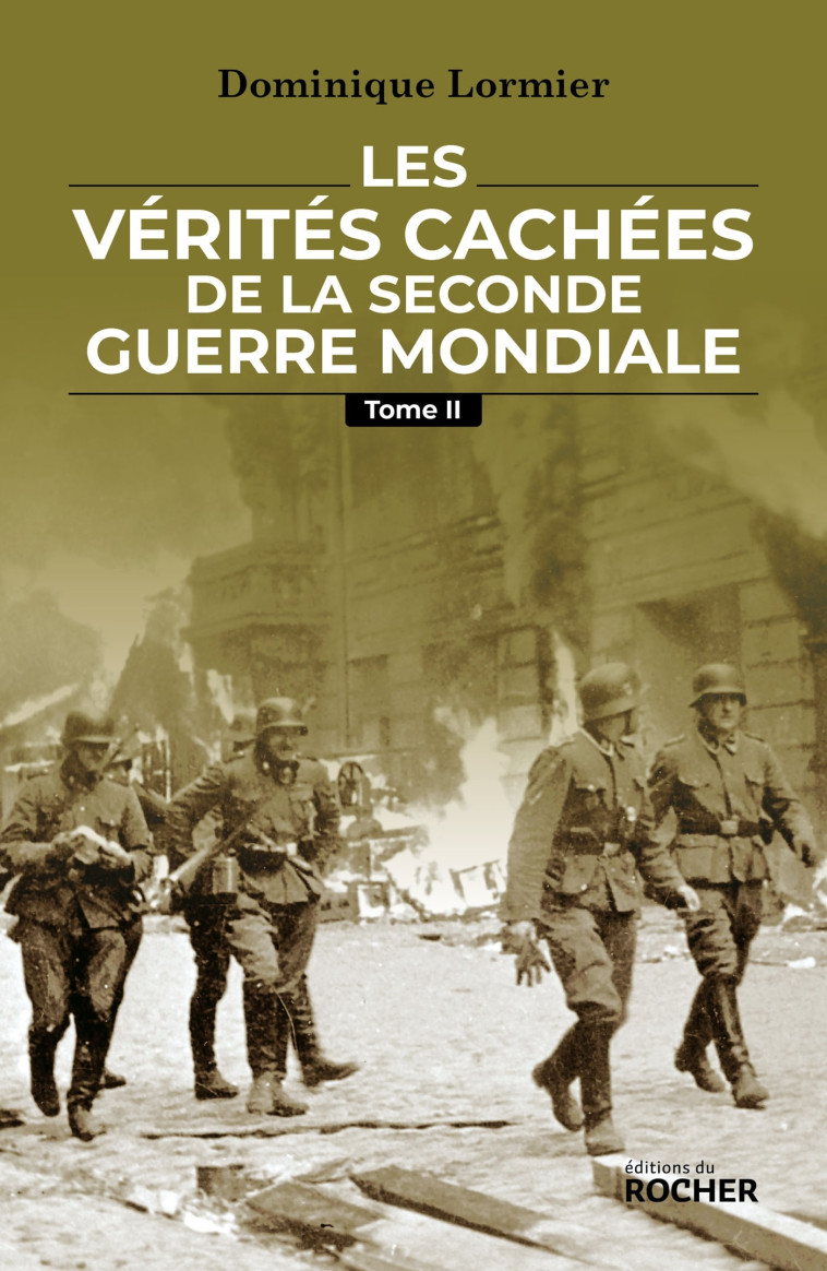 Les vérités cachées de la Seconde Guerre mondiale - Tome II - Dominique Lormier - DU ROCHER