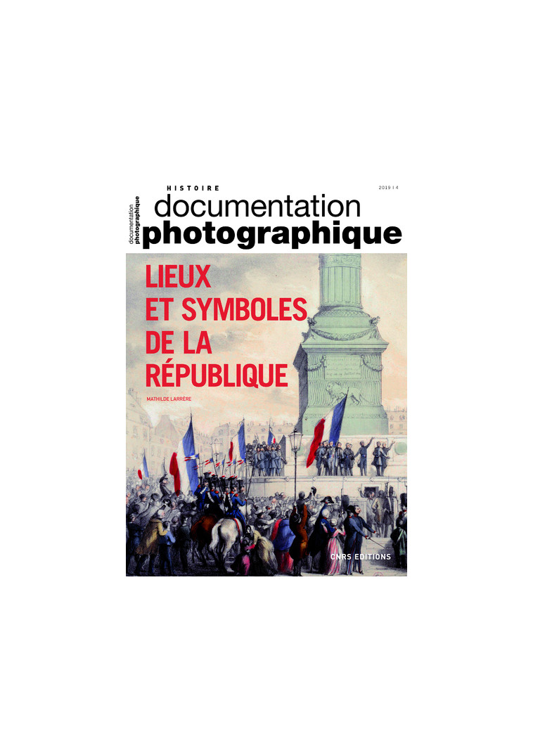 Lieux et symboles de la République - Dossier numéro 8130 - 2019 - Mathilde Larrère - CNRS EDITIONS