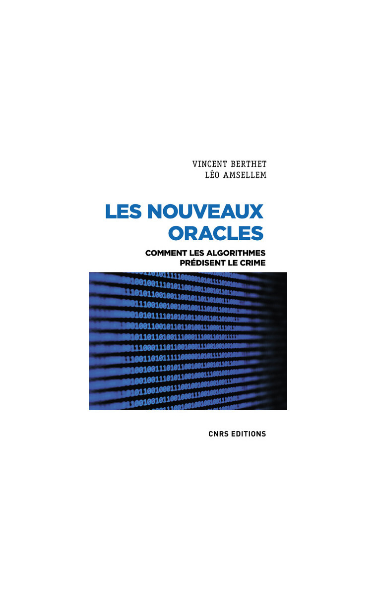 Les nouveaux oracles - Comment les algorithmes prédisent le crime - Vincent Berthet - CNRS EDITIONS