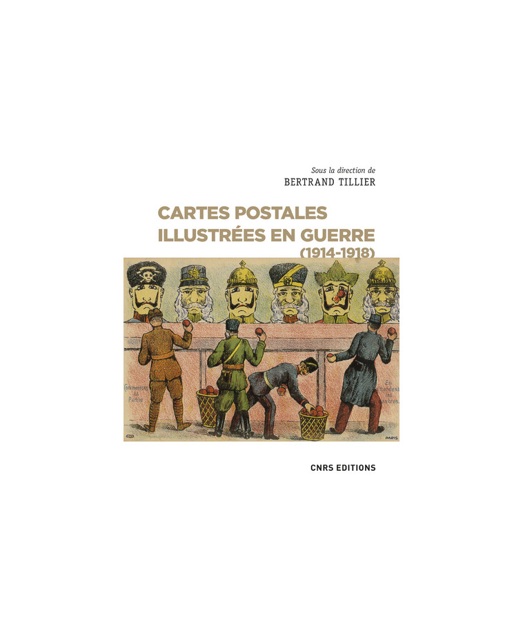 Cartes postales illustrées en guerre (1914-1918) - Bertrand Tillier - CNRS EDITIONS