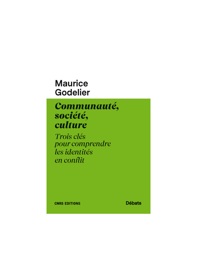 Communauté, société, culture - Trois clés pour comprendre les identités en conflit - Maurice Godelier - CNRS EDITIONS