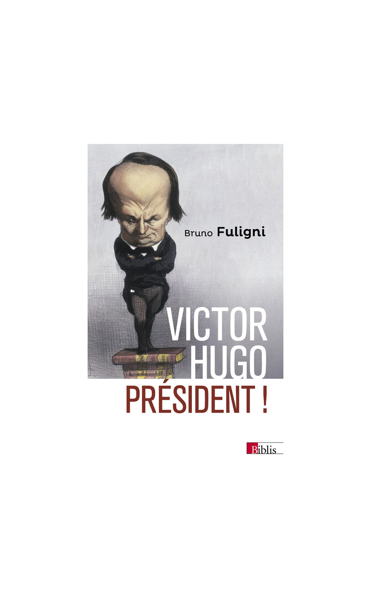 Victor Hugo président ! - Bruno Fuligni - CNRS EDITIONS