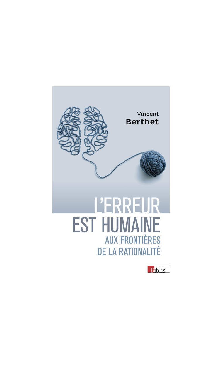 L'erreur est humaine - Aux frontières de la rationalité - Vincent Berthet - CNRS EDITIONS