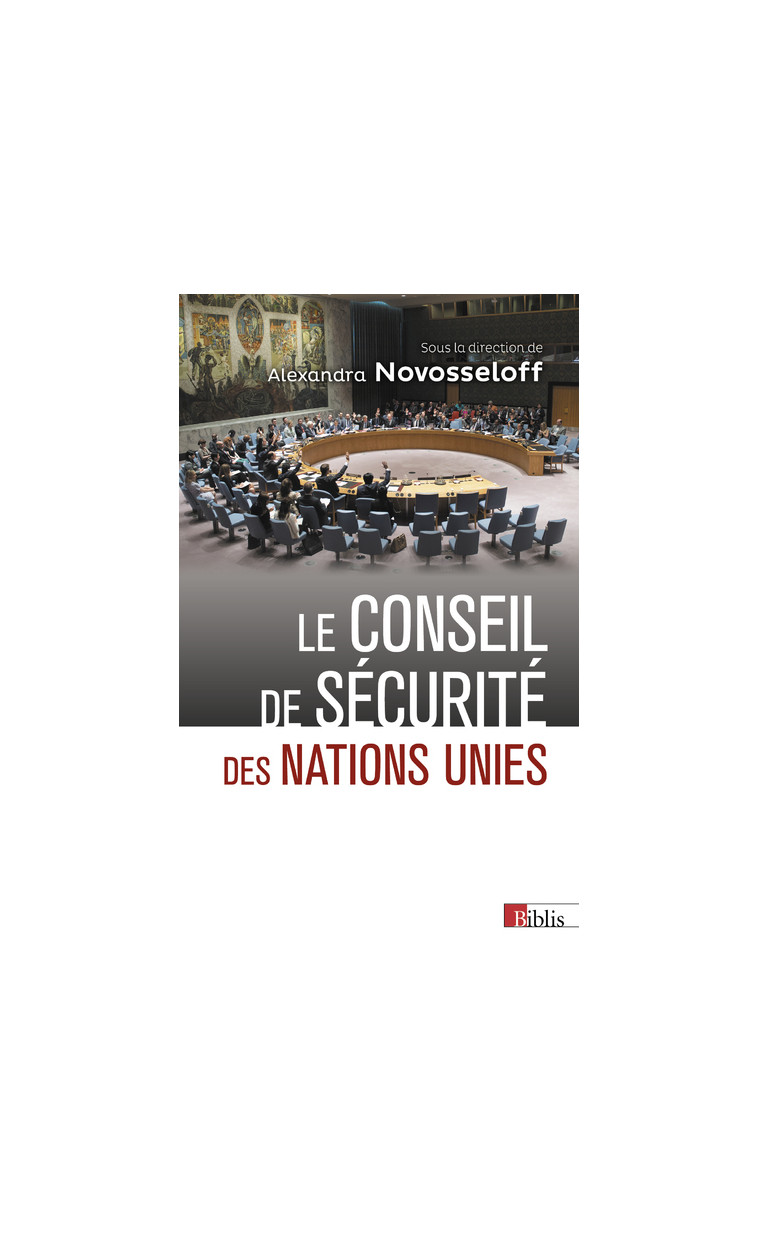 Le Conseil de sécurité des Nations Unies - Alexandra Novosseloff - CNRS EDITIONS