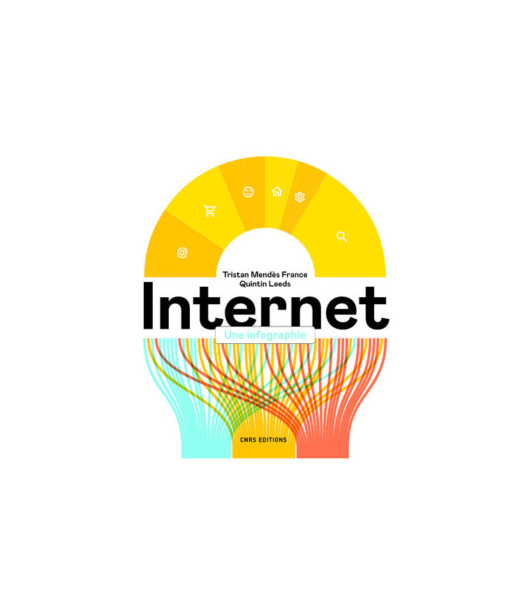 Internet. Une infographie - Tristan Mendès France - CNRS EDITIONS