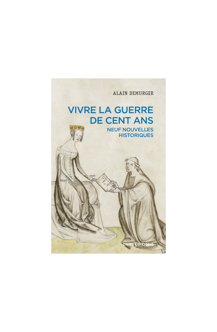 Vivre la guerre de Cent Ans - Neuf nouvelles historiques - Alain Demurger - CNRS EDITIONS