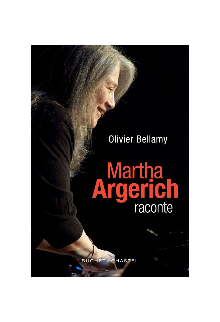 Martha Argerich raconte - Olivier Bellamy - BUCHET CHASTEL