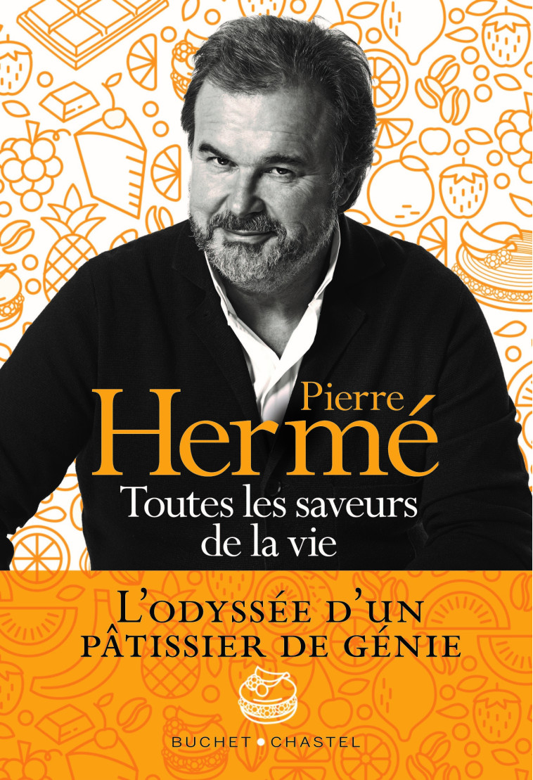 Toutes les saveurs de la vie - Pierre Hermé - BUCHET CHASTEL