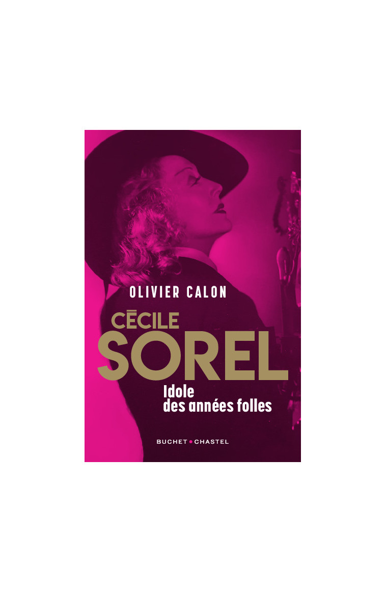 Cécile Sorel - Idôle des années folles - Olivier Calon - BUCHET CHASTEL