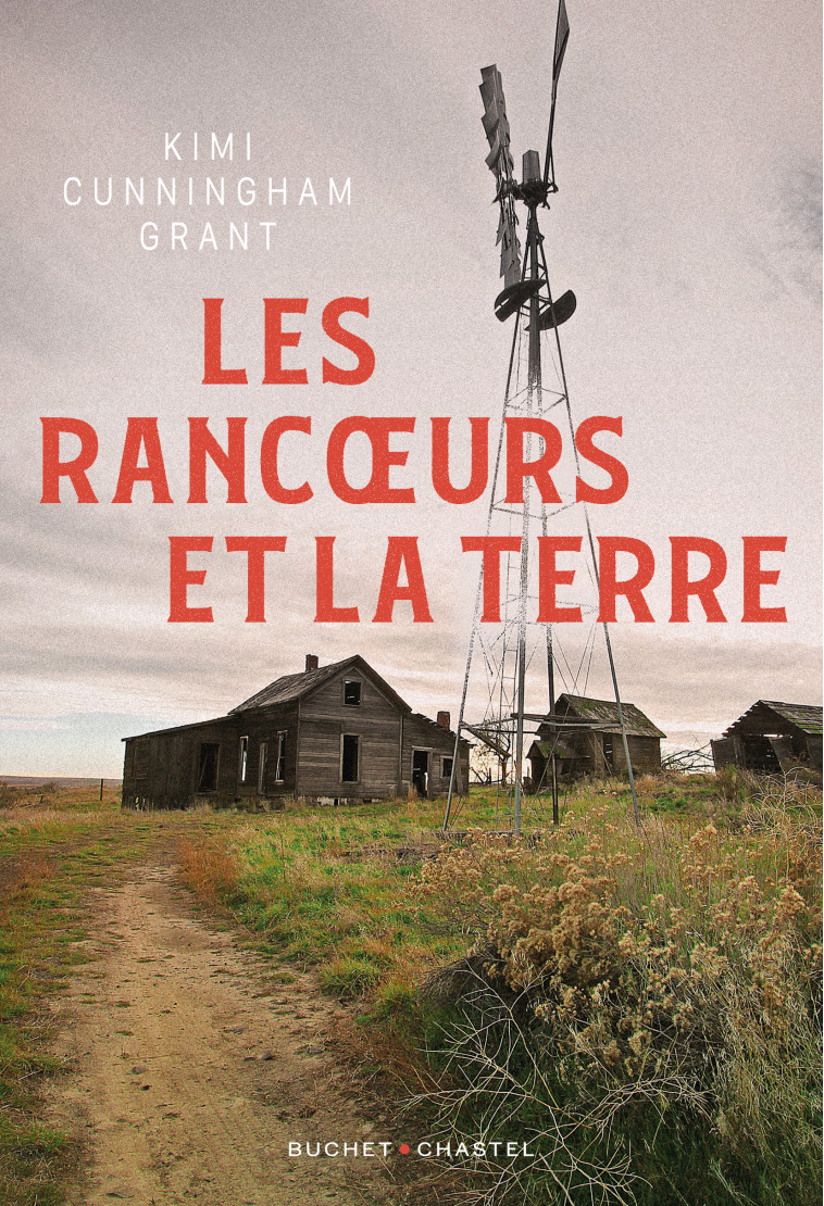 Les rancœurs et la Terre -  Kimi Cunningham Grant - BUCHET CHASTEL