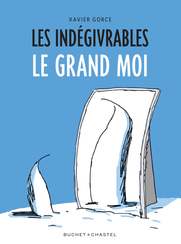 Les indégivrables - Le Grand Moi -  Gorce xavier - BUCHET CHASTEL