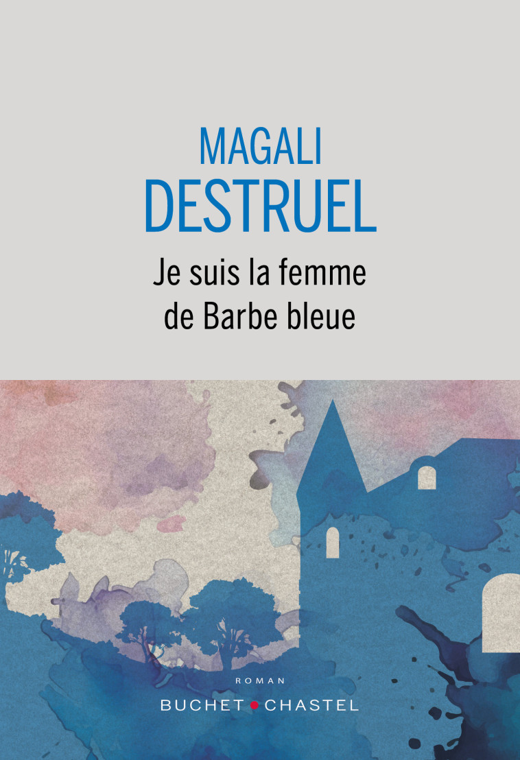 Je suis la femme de Barbe bleue -  Destruel Magali - BUCHET CHASTEL