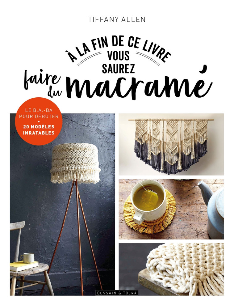 A la fin de ce livre vous saurez faire du macramé - Tiffany Allen - DESSAIN TOLRA