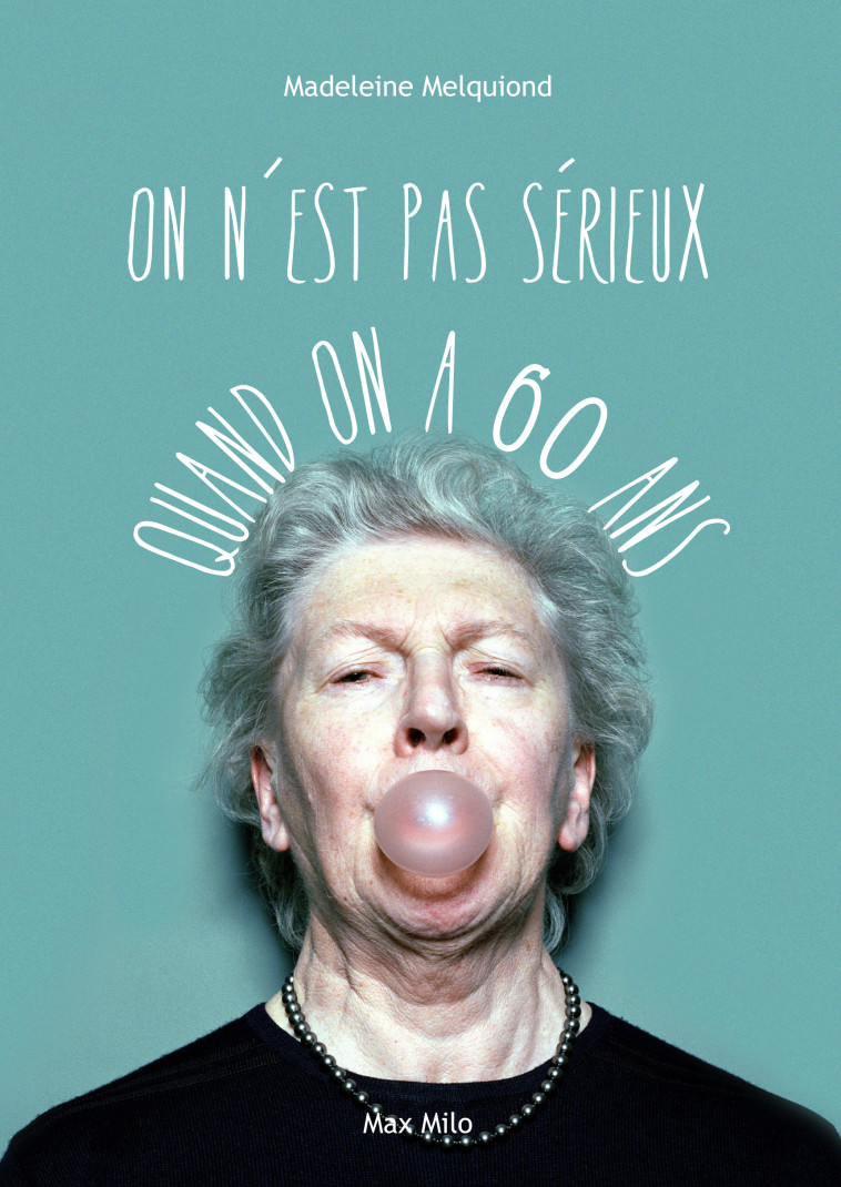 On n'est pas sérieux quand on a 60 ans - Madeleine Melquiond - MAX MILO