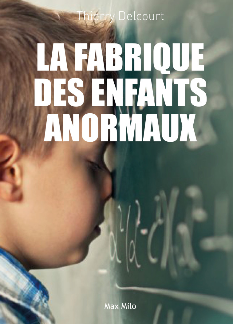 La fabrique des enfants anormaux - Thierry Delcourt - MAX MILO