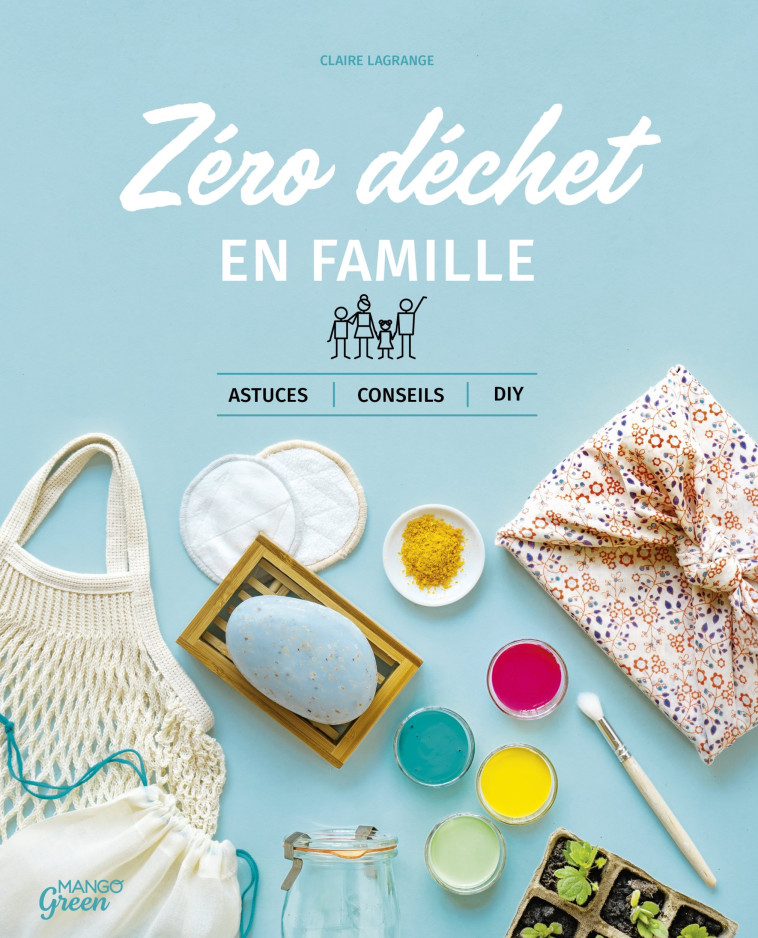 Zéro déchet en famille - Claire Lagrange - MANGO