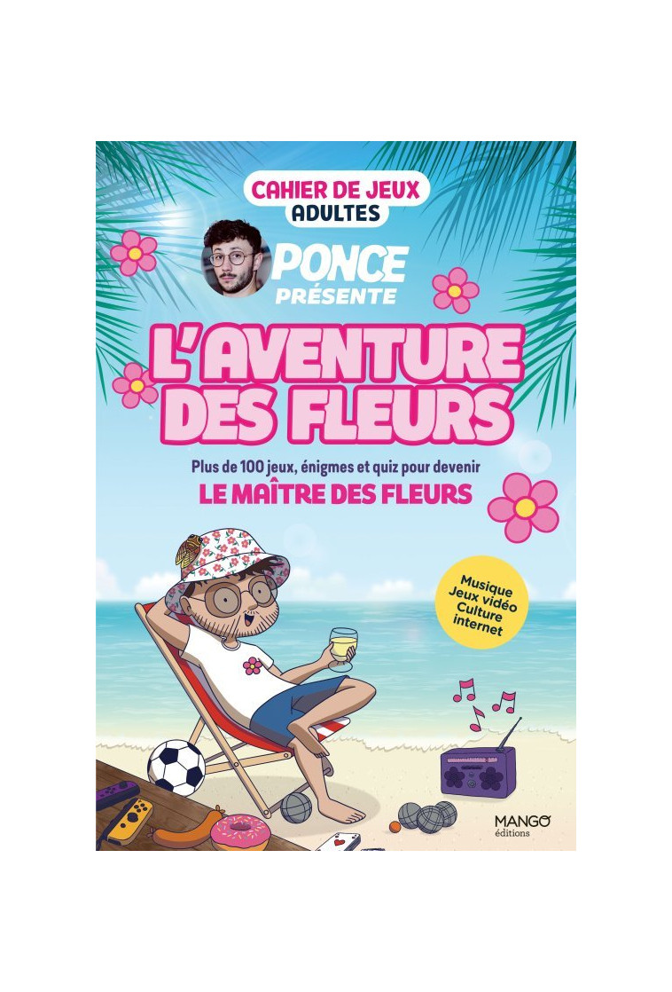 Cahier de jeux - L'aventure des Fleurs : plus de 100 jeux pour s amuser avec Ponce ! - Céline Chappus - MANGO