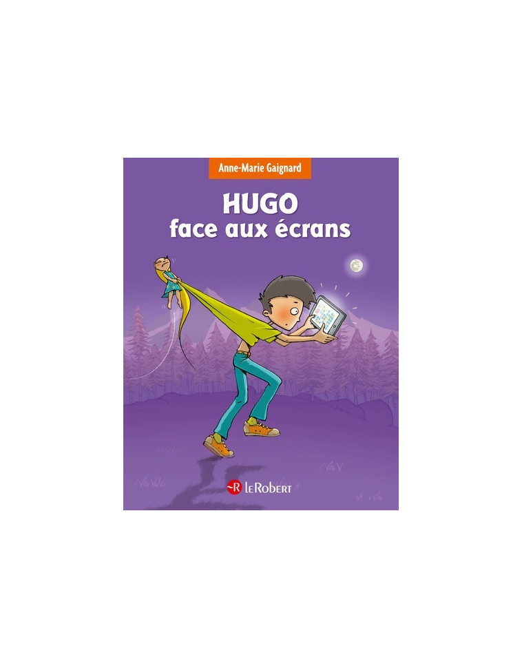 Hugo face aux écrans - Anne-Marie Gaignard - LE ROBERT