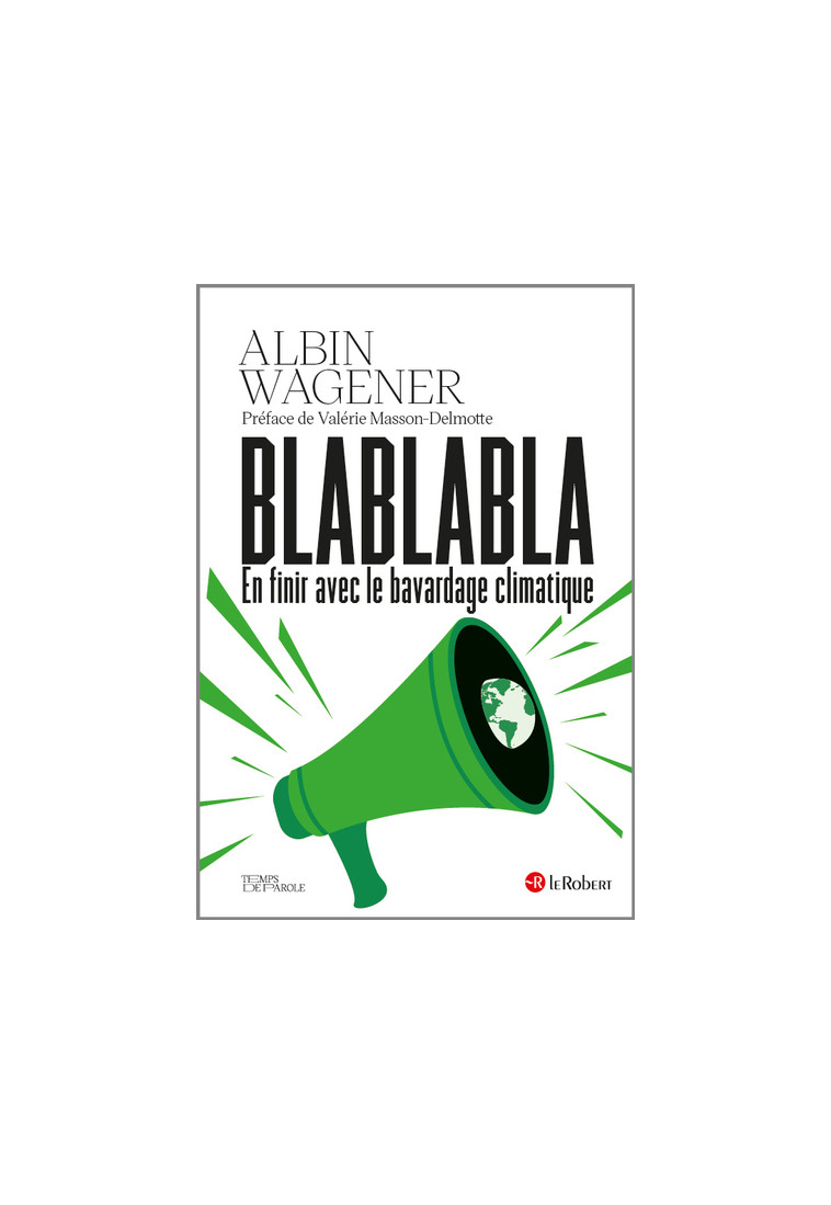 Blablabla en finir avec le bavardage climatique - Albin Wagener - LE ROBERT