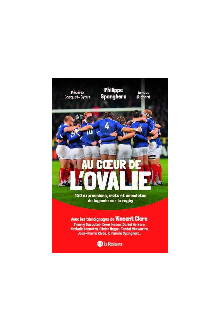 Au coeur de l'ovalie, 150 expressions, mots et anecdotes de légende sur le rugby - Philippe Spanghero - LE ROBERT