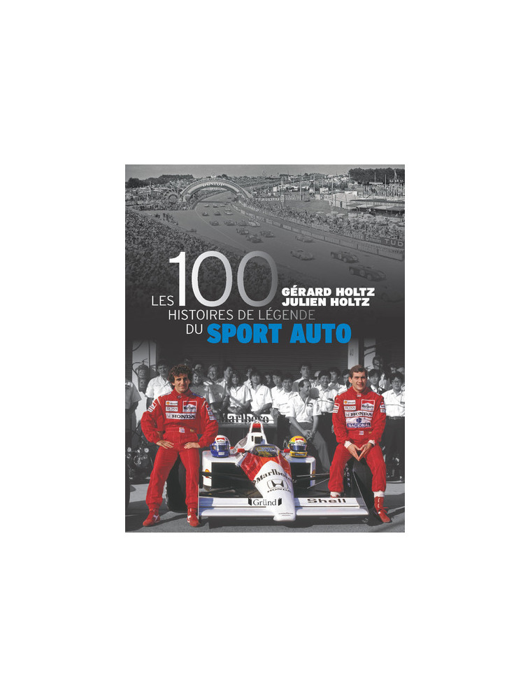 Les 100 histoires de légende du sport auto - Gérard Holtz - GRUND