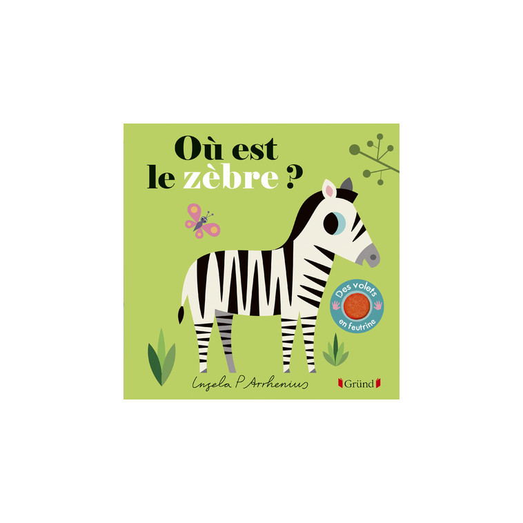 Où est le zèbre ? - Ingela P. Arrhenius - GRUND