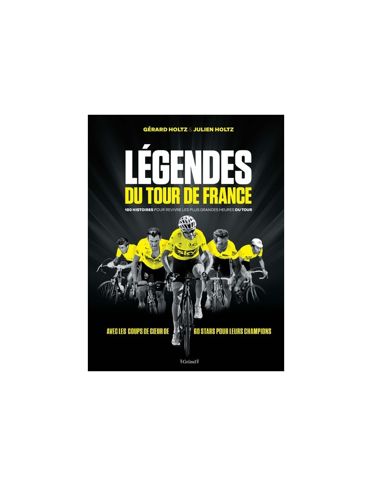 Légendes du Tour de France - 180 histoires pour revivre les plus grandes heures du tour - 180 histoires pour revivre les plus grande - Gérard Holtz - GRUND