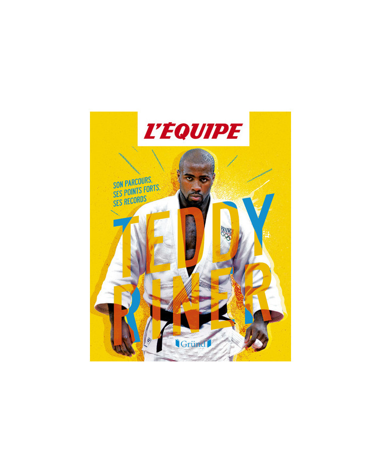 Album L'Équipe - Teddy Riner - Son parcours, ses points forts, ses records - Mickaël Grall - GRUND