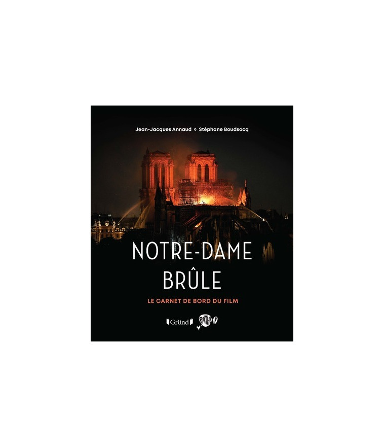 Notre-Dame brûle - Le carnet de bord du film - Jean-Jacques Annaud - GRUND