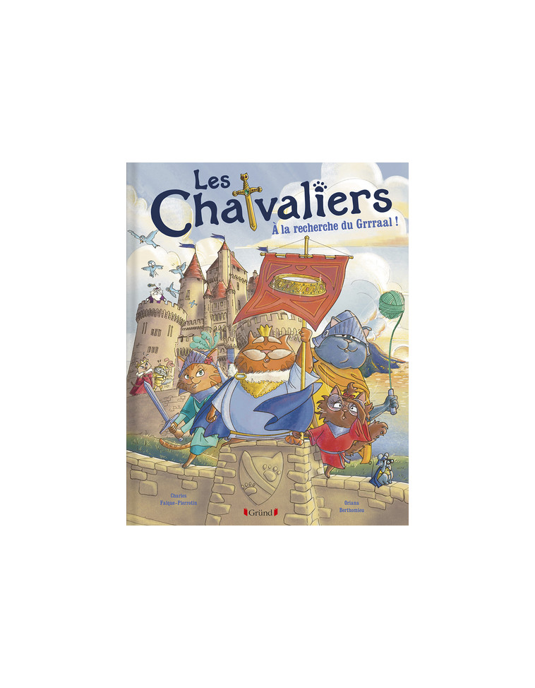 Les Chatvaliers - Tome 1 À la recherche du Grrraal ! - Oriana Berthomieu - GRUND