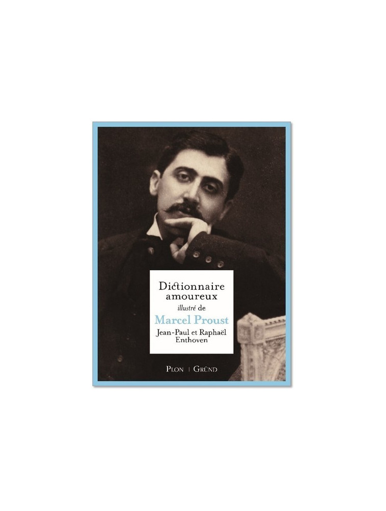 Dictionnaire amoureux illustré de Marcel Proust - Jean-Paul Enthoven - GRUND