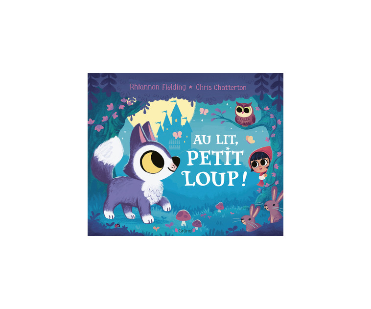 Au lit, petit loup ! - Rhiannon Fielding - GRUND