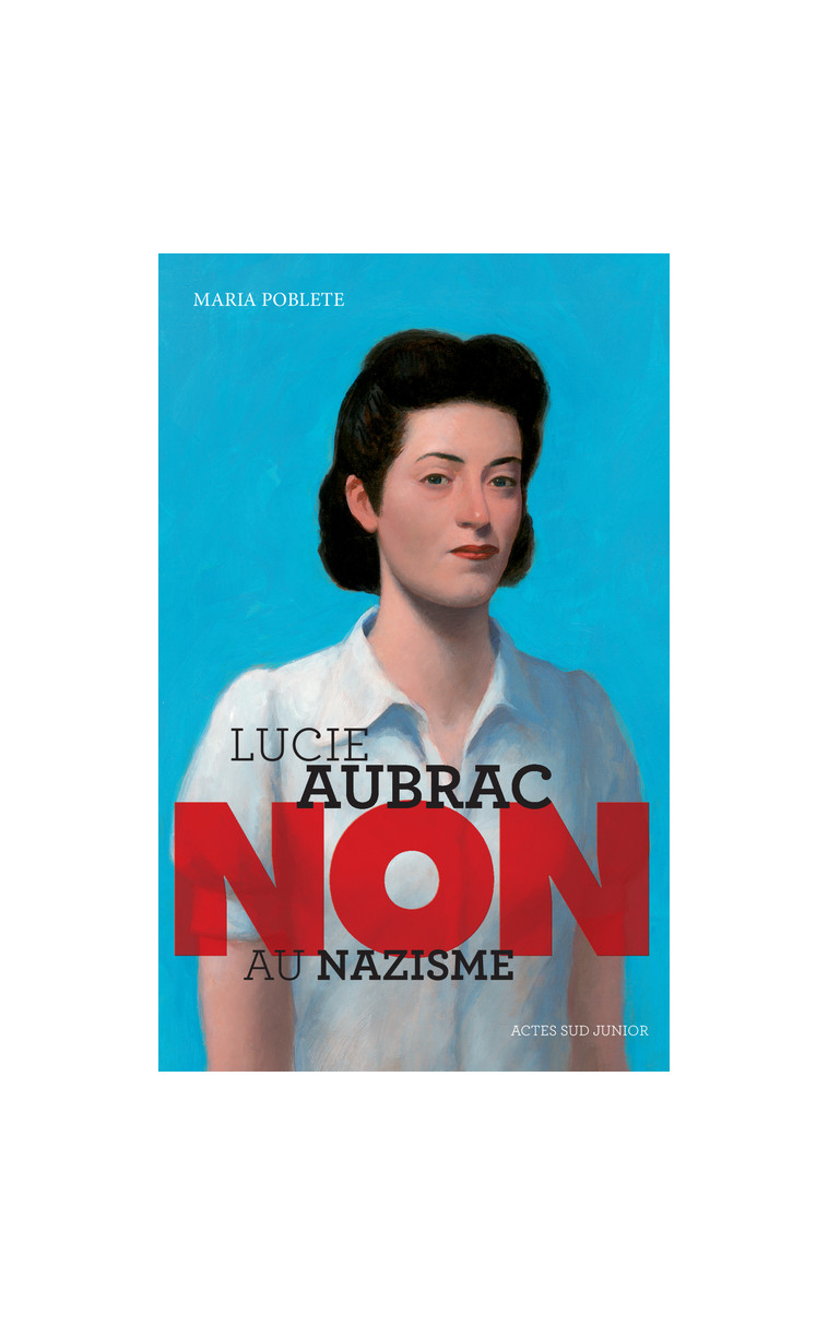 Lucie Aubrac : "Non au nazisme" - Maria Poblete - ACTES SUD