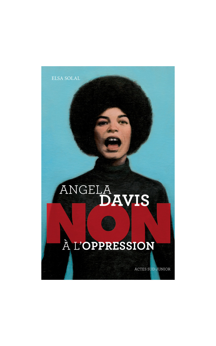 Angela Davis : "Non à l'oppression" - Elsa Solal - ACTES SUD