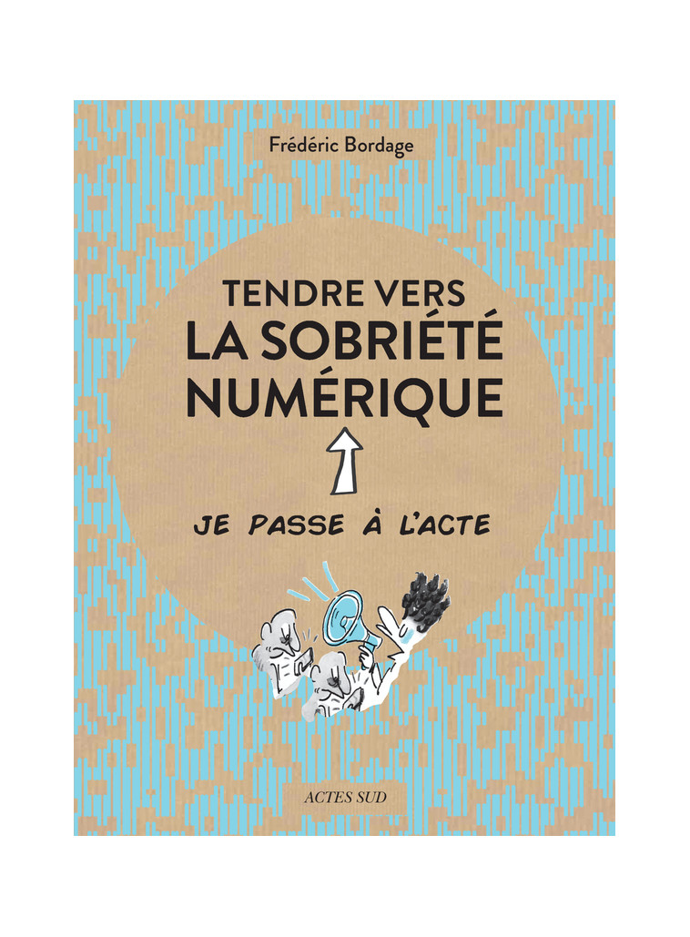 Tendre vers la sobriété numérique - Frédéric Bordage - ACTES SUD