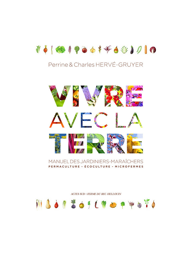 Vivre avec la terre - Méthode de la ferme du Bec Hellouin - Perrine Hervé-gruyer - ACTES SUD